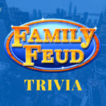 Family Feud Trivia Questions-& Answers